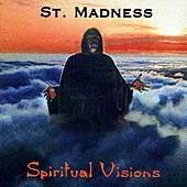 St Madness : Spiritual Visions St Madness : Spiritual Visions